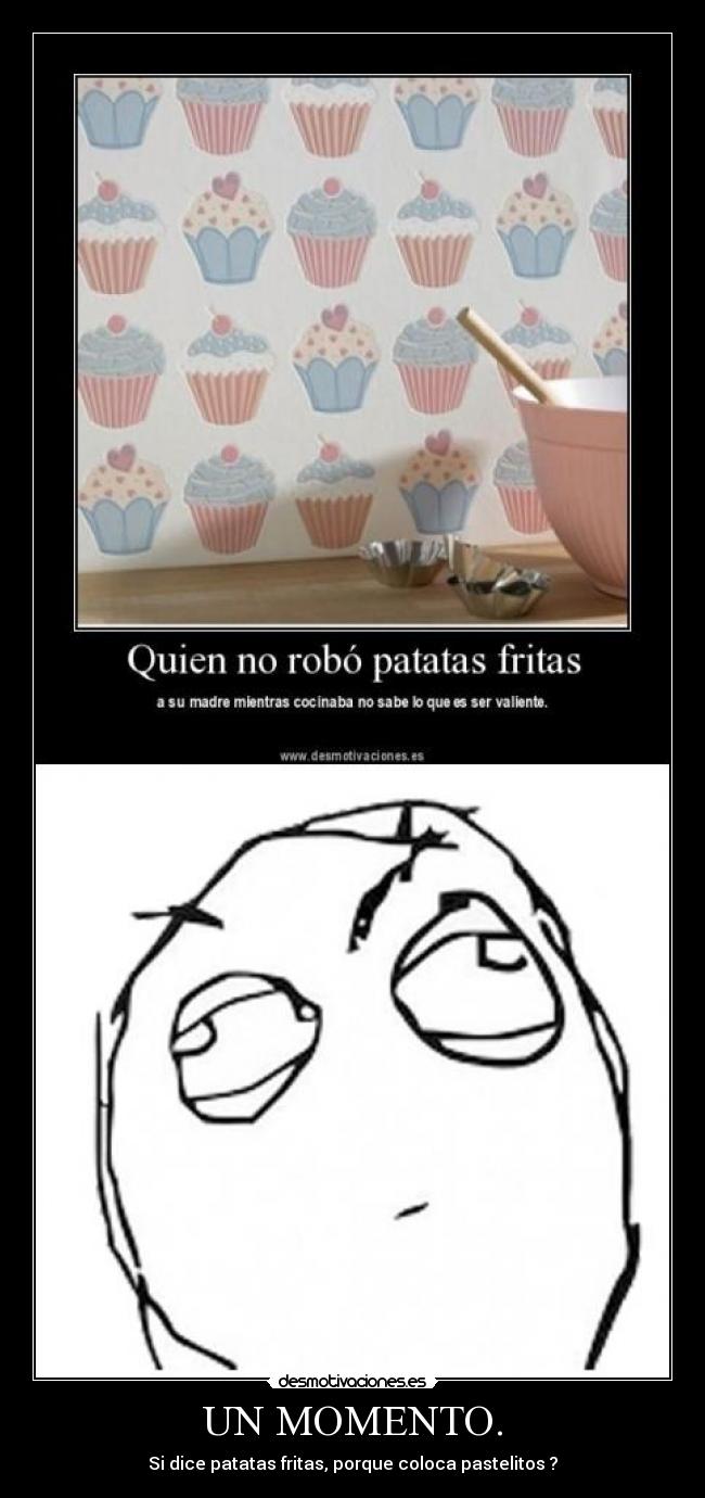 UN MOMENTO. - Si dice patatas fritas, porque coloca pastelitos ?