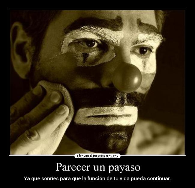 Parecer un payaso - Ya que sonríes para que la función de tu vida pueda continuar.