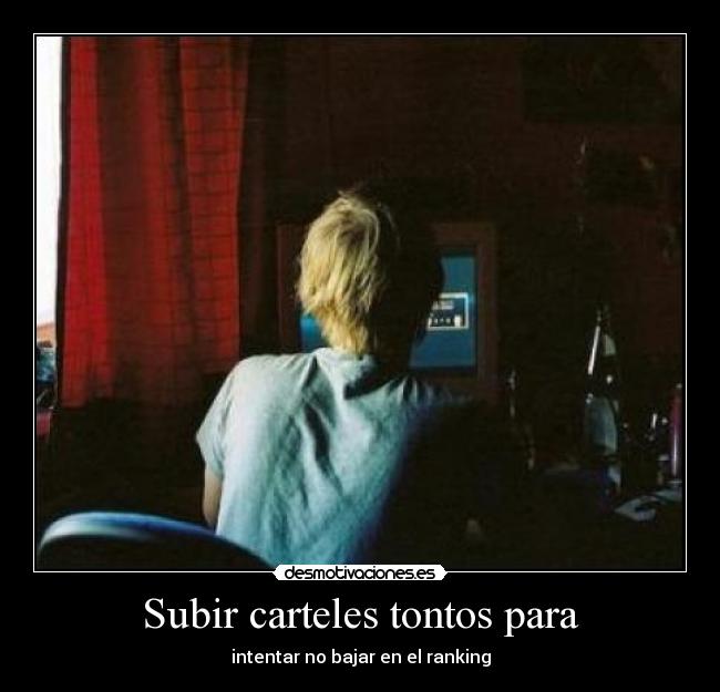 Subir carteles tontos para - intentar no bajar en el ranking