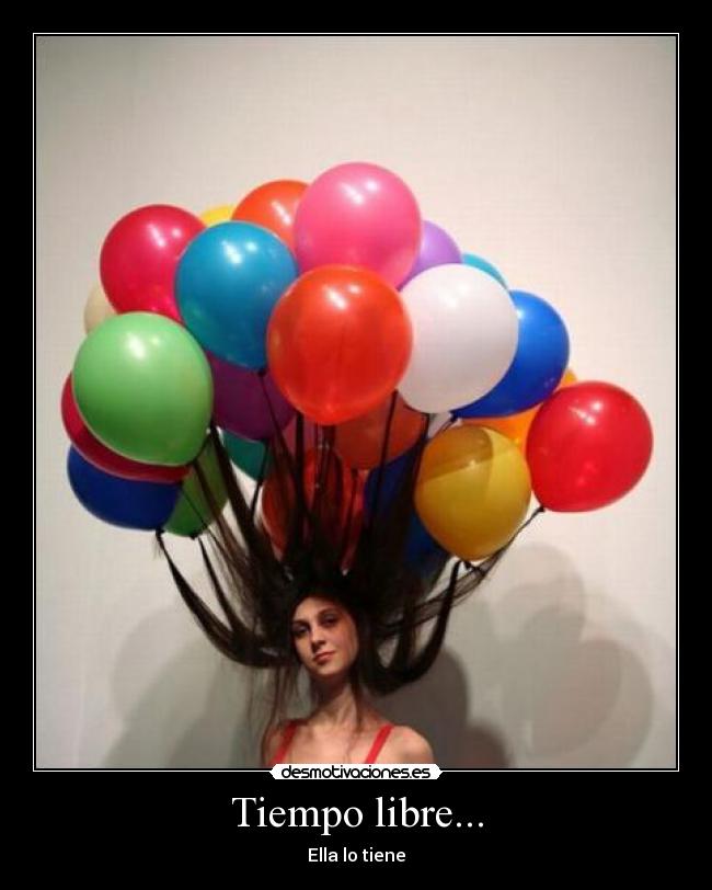 Tiempo libre... - Ella lo tiene