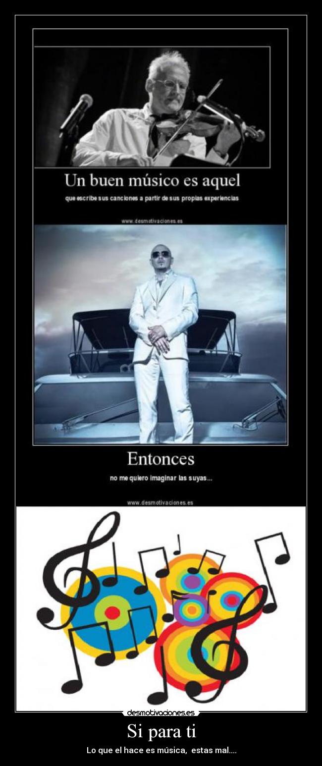 Si para ti - Lo que el hace es música, estas mal....