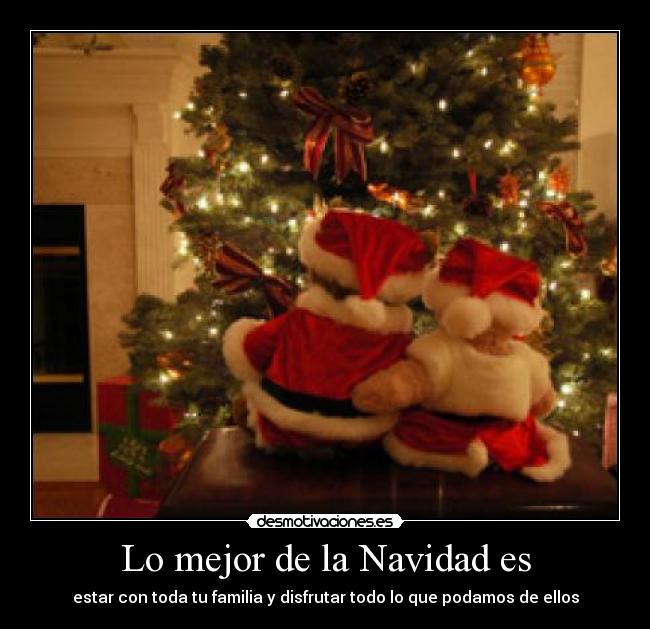Lo mejor de la Navidad es - estar con toda tu familia y disfrutar todo lo que podamos de ellos