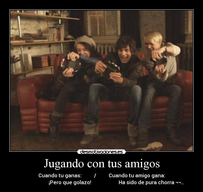Jugando con tus amigos -