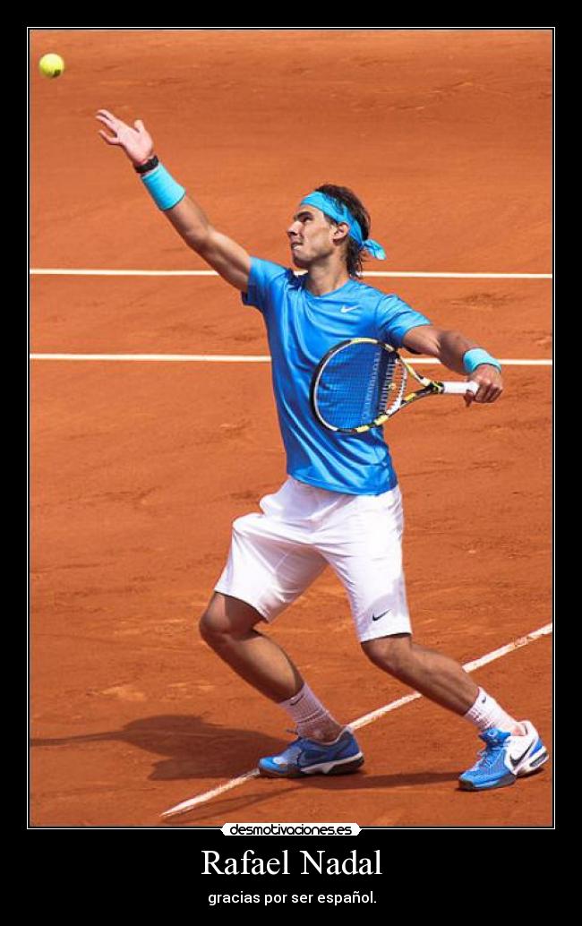 Rafael Nadal - gracias por ser español.