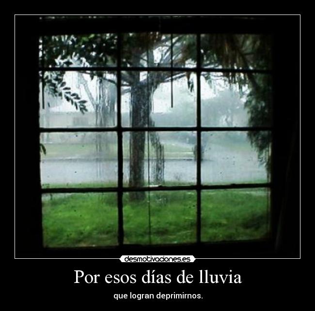 Por esos días de lluvia - que logran deprimirnos.