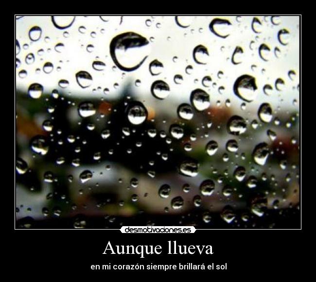 Aunque llueva - en mi corazón siempre brillará el sol
