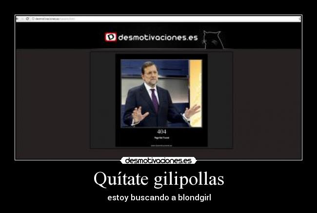 Quítate gilipollas - estoy buscando a blondgirl