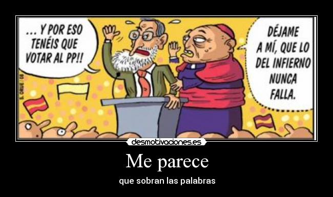 Me parece - que sobran las palabras