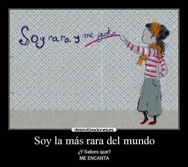 Soy la más rara del mundo -