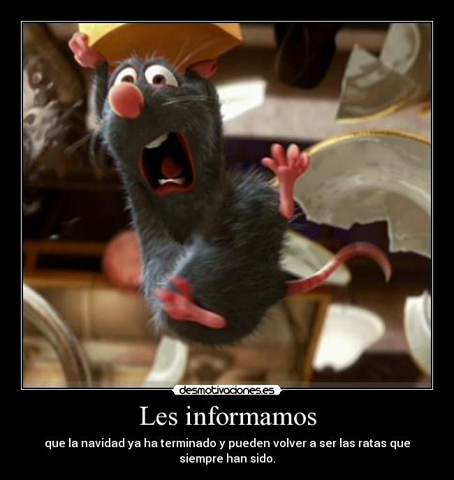 Les informamos - que la navidad ya ha terminado y pueden volver a ser las ratas que siempre han sido.