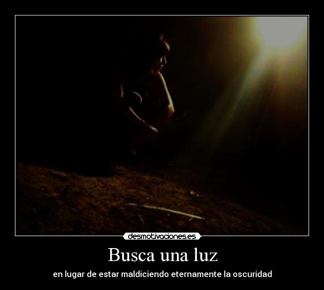 Busca una luz - en lugar de estar maldiciendo eternamente la oscuridad