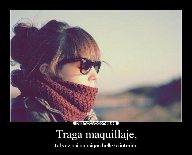 Traga maquillaje, - 