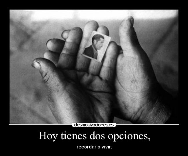 Hoy tienes dos opciones, -