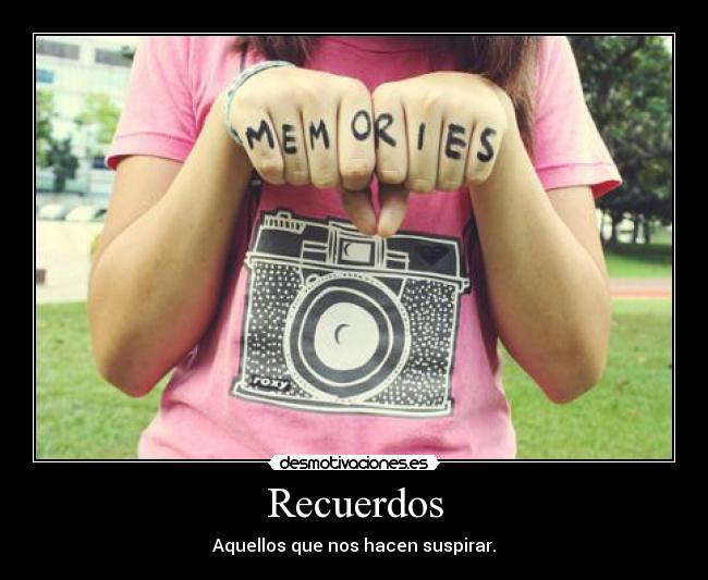 Recuerdos - Aquellos que nos hacen suspirar.