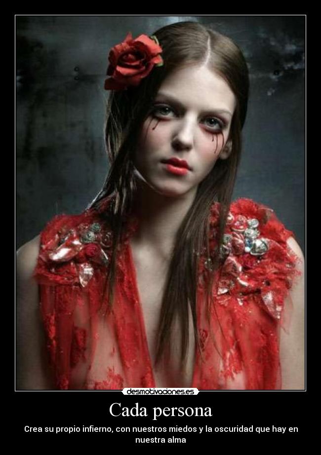 Cada persona - Crea su propio infierno, con nuestros miedos y la oscuridad que hay en nuestra alma