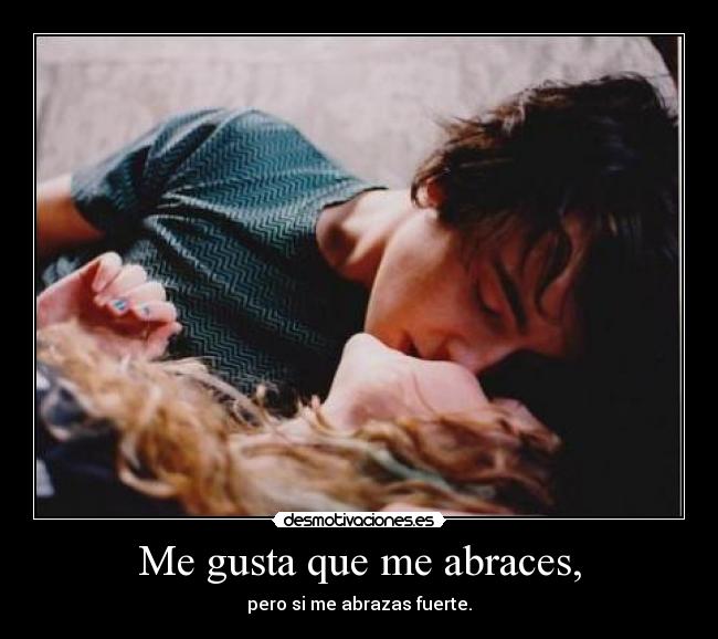 Me gusta que me abraces, - 