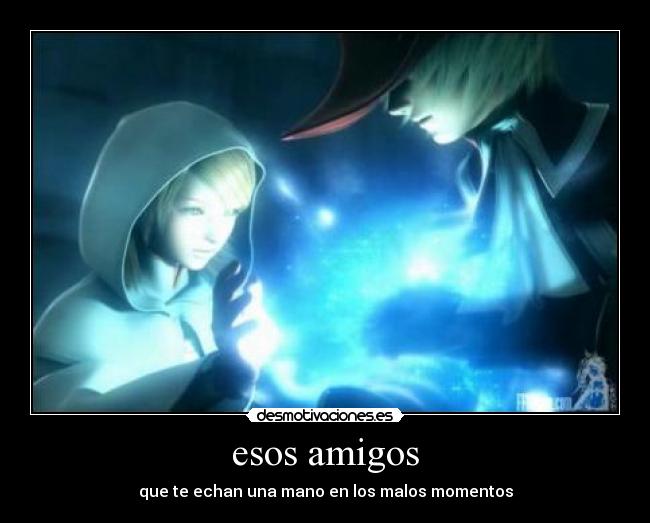 esos amigos - que te echan una mano en los malos momentos