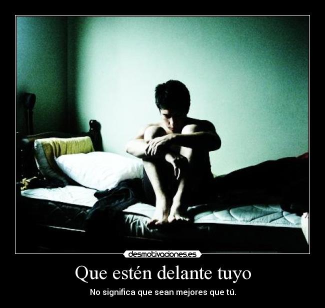 Que estén delante tuyo - No significa que sean mejores que tú.