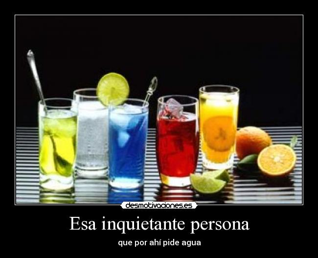 Esa inquietante persona - que por ahí pide agua