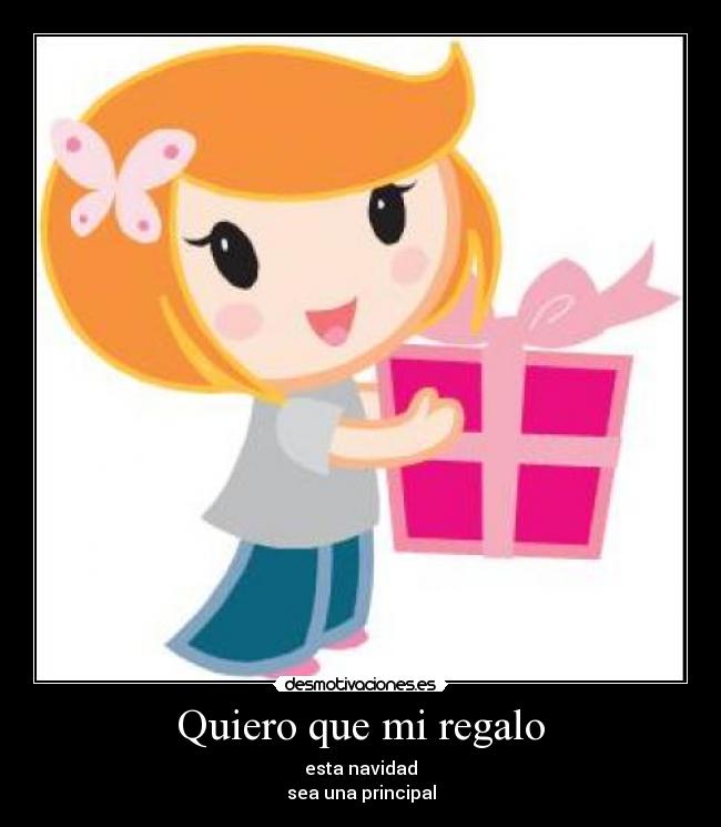 Quiero que mi regalo - esta navidad
sea una principal