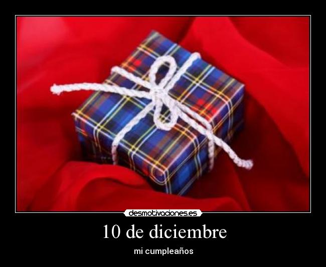 10 de diciembre - mi cumpleaños