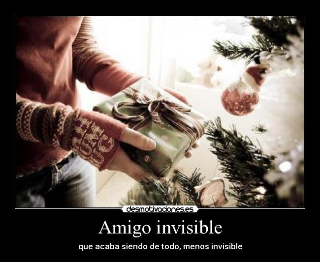 Amigo invisible - que acaba siendo de todo, menos invisible