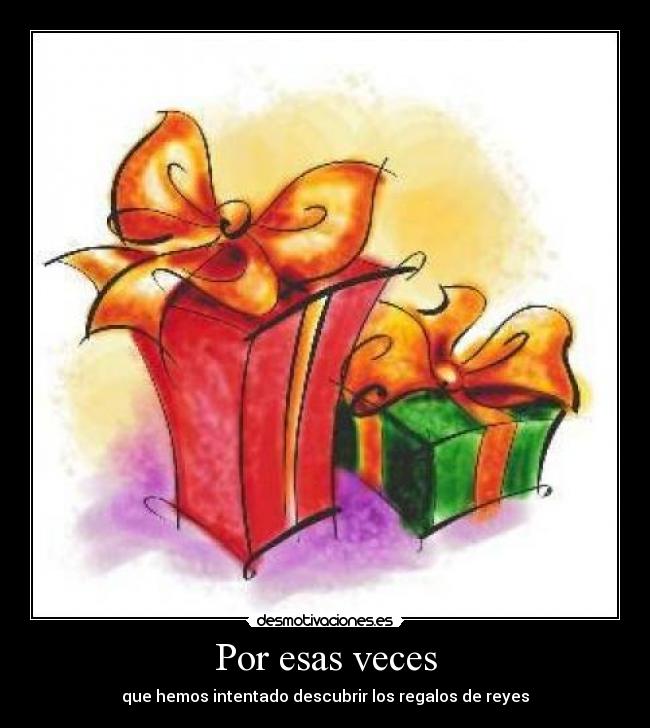 Por esas veces - que hemos intentado descubrir los regalos de reyes
