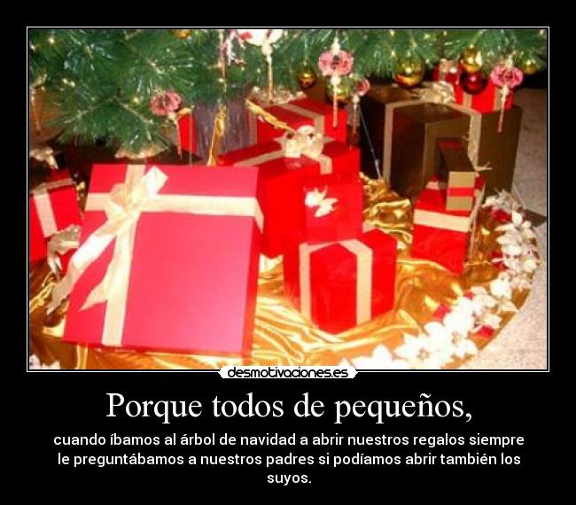 Porque todos de pequeños, -