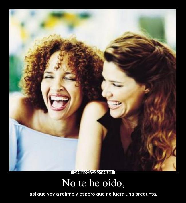 No te he oído, - 