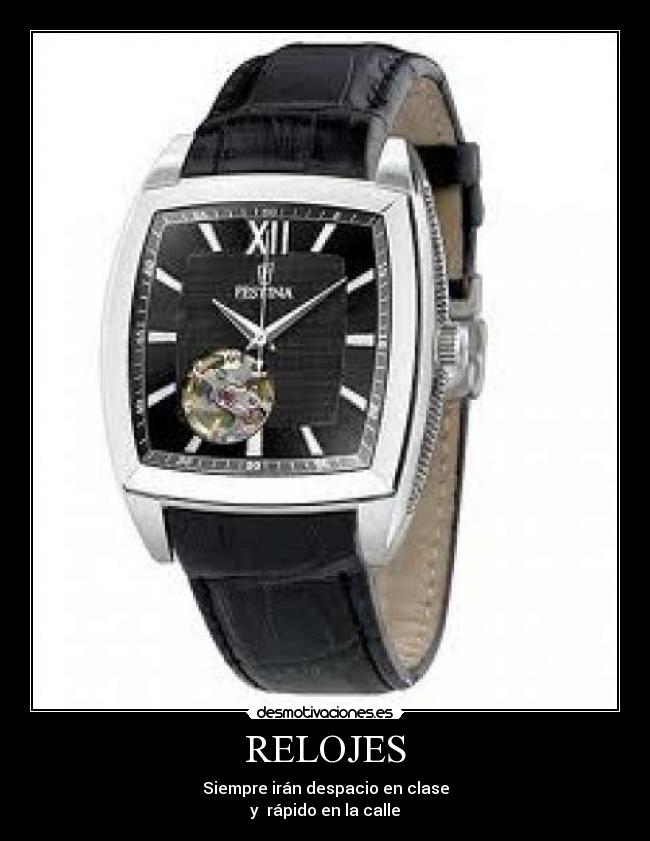 RELOJES - Siempre irán despacio en clase
y rápido en la calle