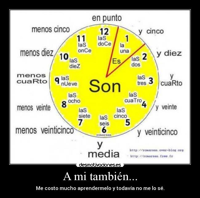 A mi también... - Me costo mucho aprendermelo y todavía no me lo sé.