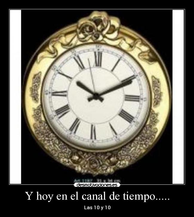 Y hoy en el canal de tiempo..... - Las 10 y 10