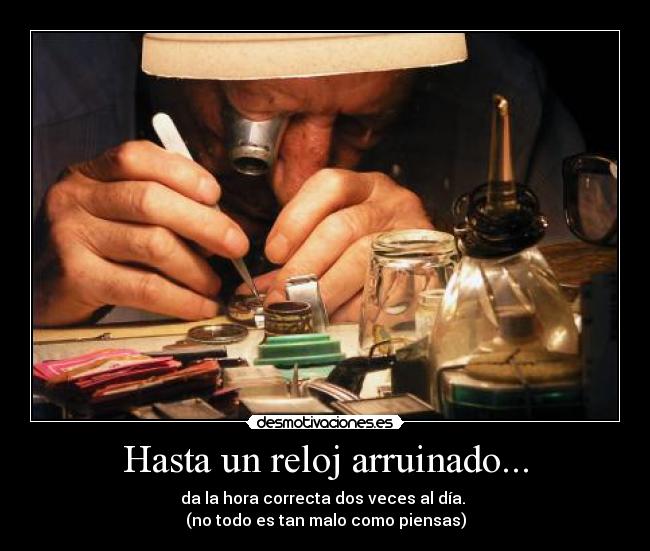 Hasta un reloj arruinado... -