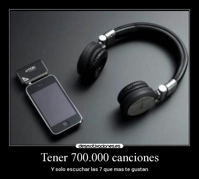 Tener 700.000 canciones - Y solo escuchar las 7 que mas te gustan