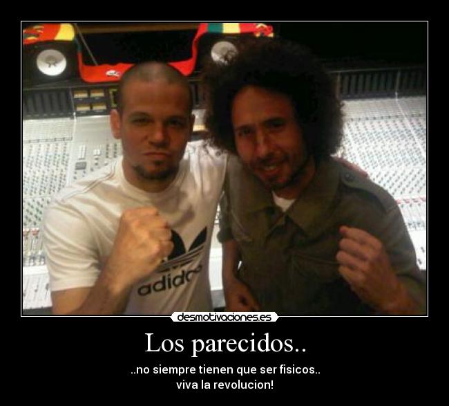 Los parecidos.. - ..no siempre tienen que ser fisicos..
viva la revolucion!