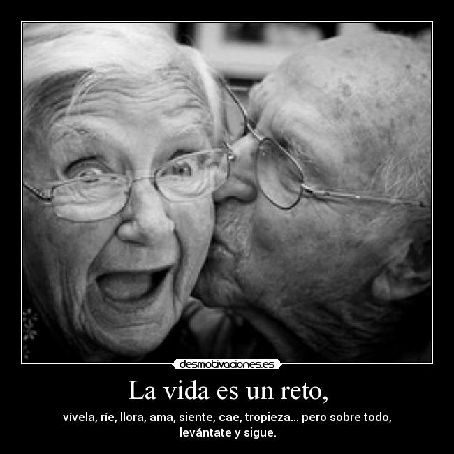 La vida es un reto, -