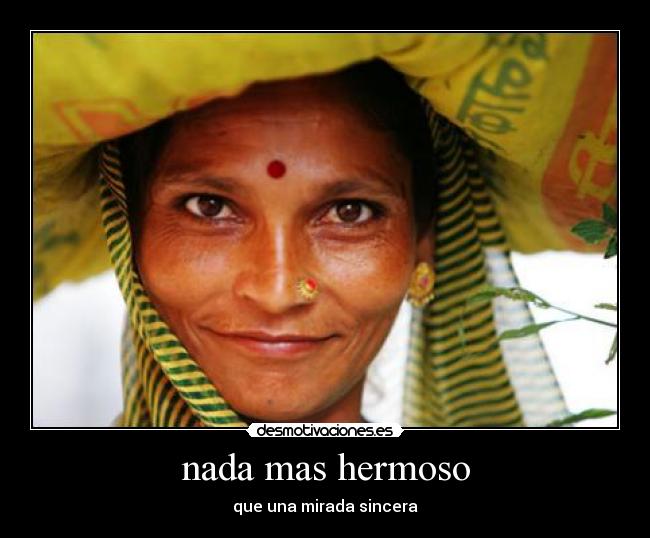nada mas hermoso - que una mirada sincera