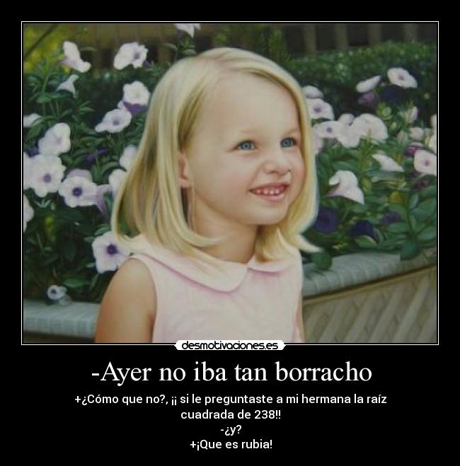 -Ayer no iba tan borracho -