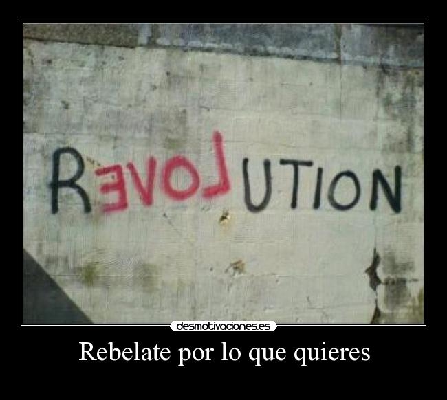 Rebelate por lo que quieres - 