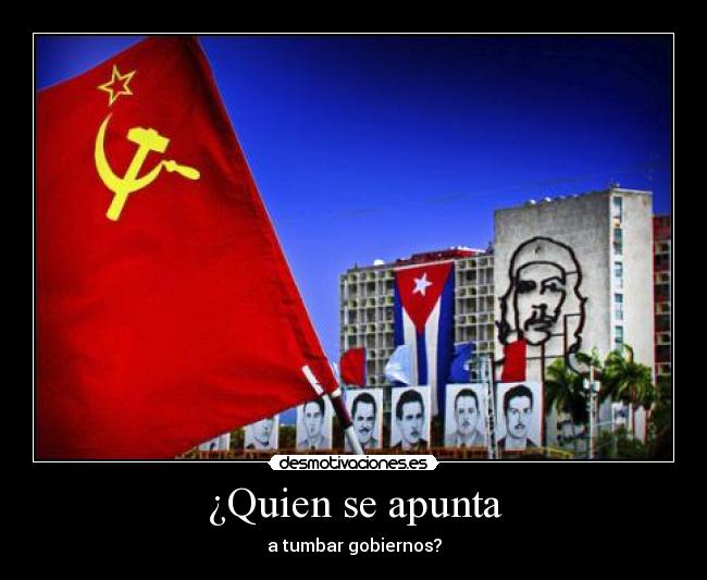 ¿Quien se apunta - a tumbar gobiernos?