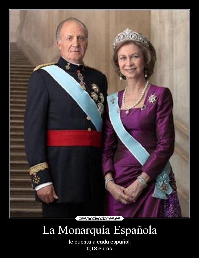 La Monarquía Española - le cuesta a cada español,
0,18 euros.