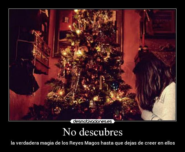 No descubres - la verdadera magia de los Reyes Magos hasta que dejas de creer en ellos