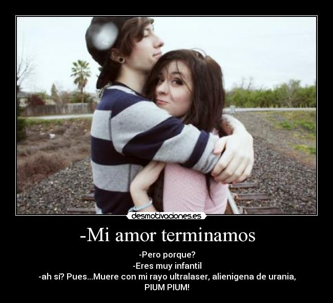 -Mi amor terminamos -