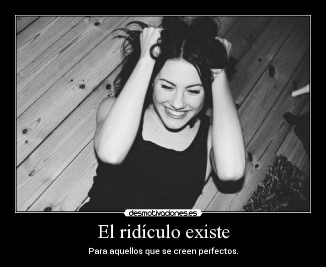 El ridículo existe - 