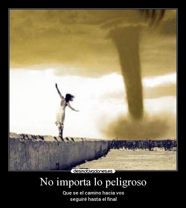 No importa lo peligroso - 