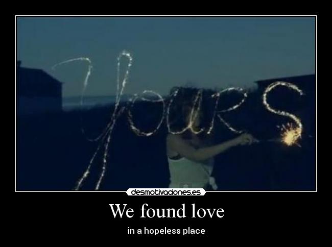 We found love - in a hopeless place