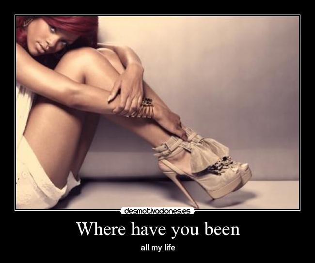 Where have you been - all my life♥