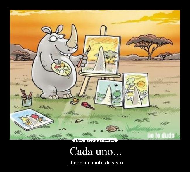 Cada uno... - ...tiene su punto de vista