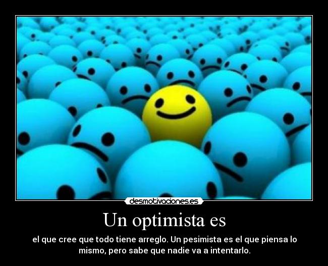 Un optimista es -