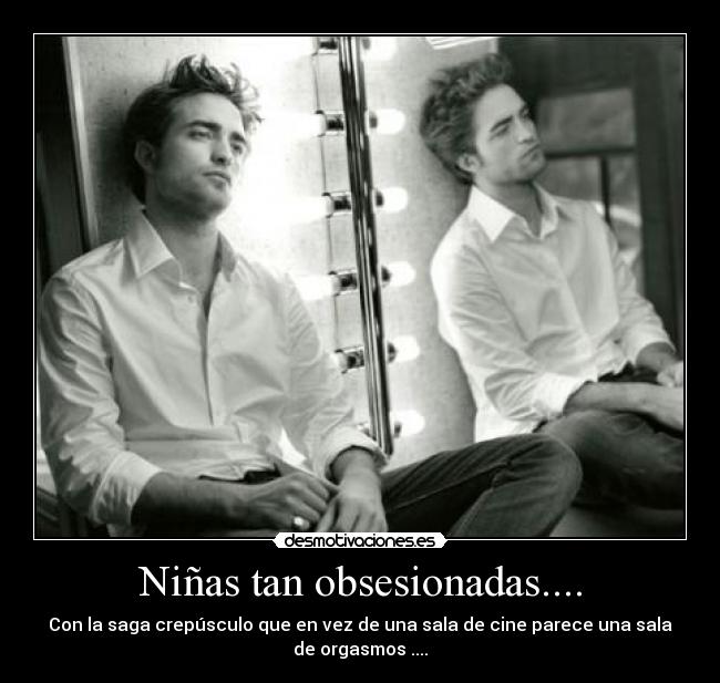 Niñas tan obsesionadas.... - Con la saga crepúsculo que en vez de una sala de cine parece una sala
de orgasmos ....